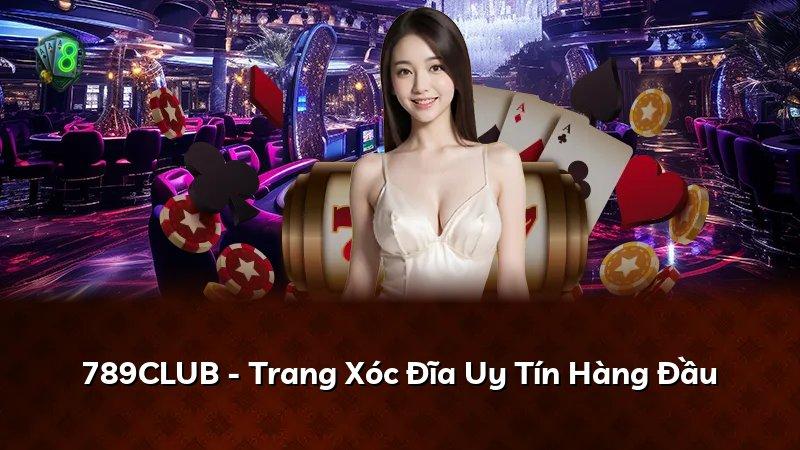 789CLUB - Trang Xóc Đĩa Uy Tín Hàng Đầu