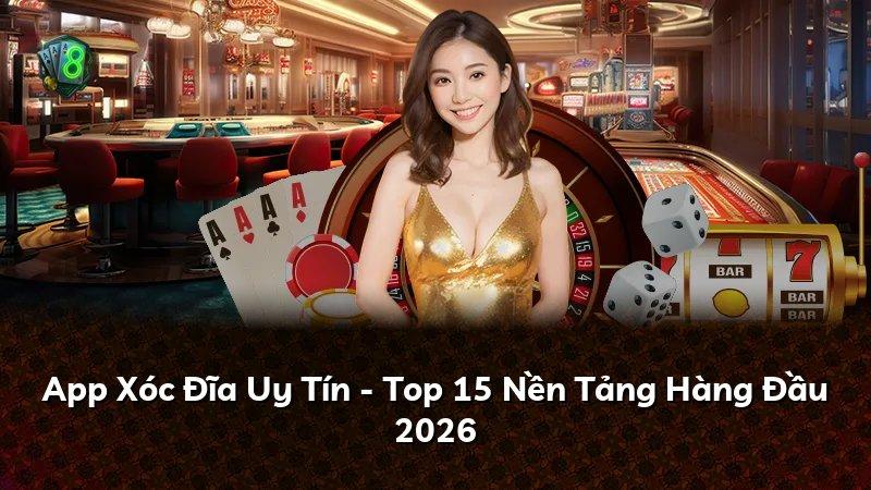 App Xóc Đĩa Uy Tín - Top 15 Nền Tảng Hàng Đầu 2026