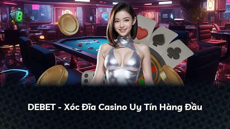 DEBET - Xóc Đĩa Casino Uy Tín Hàng Đầu