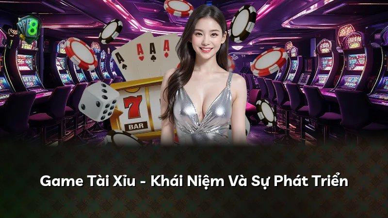Game Tài Xỉu - Khái Niệm Và Sự Phát Triển