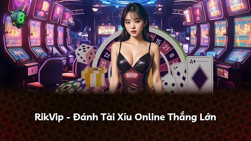 RikVip - Đánh Tài Xỉu Online Thắng Lớn