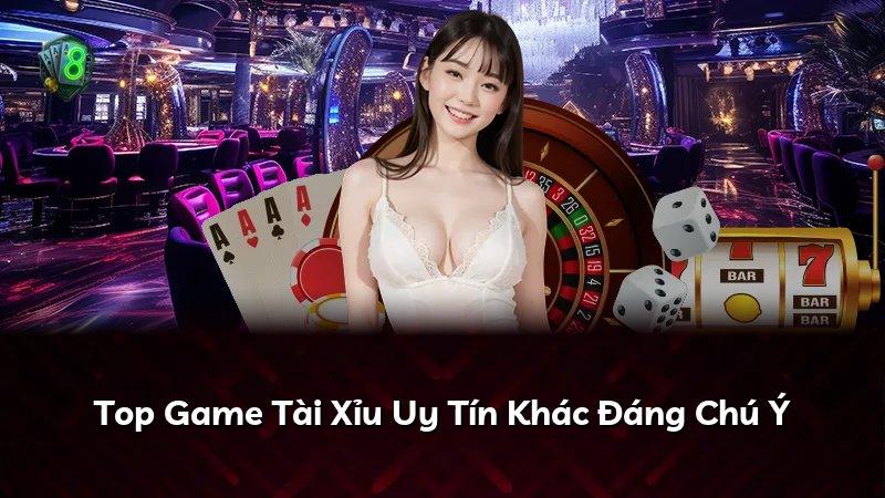 Top Game Tài Xỉu Uy Tín Khác Đáng Chú Ý