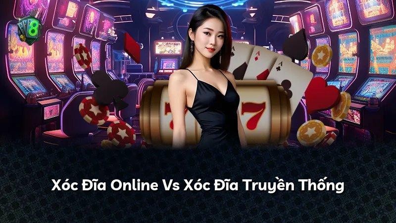 Xóc Đĩa Online Vs Xóc Đĩa Truyền Thống