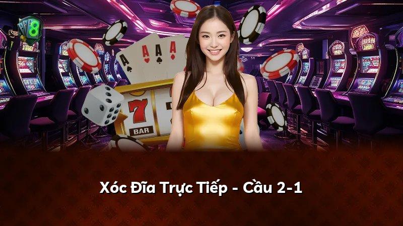 Xóc Đĩa Trực Tiếp - Cầu 2-1
